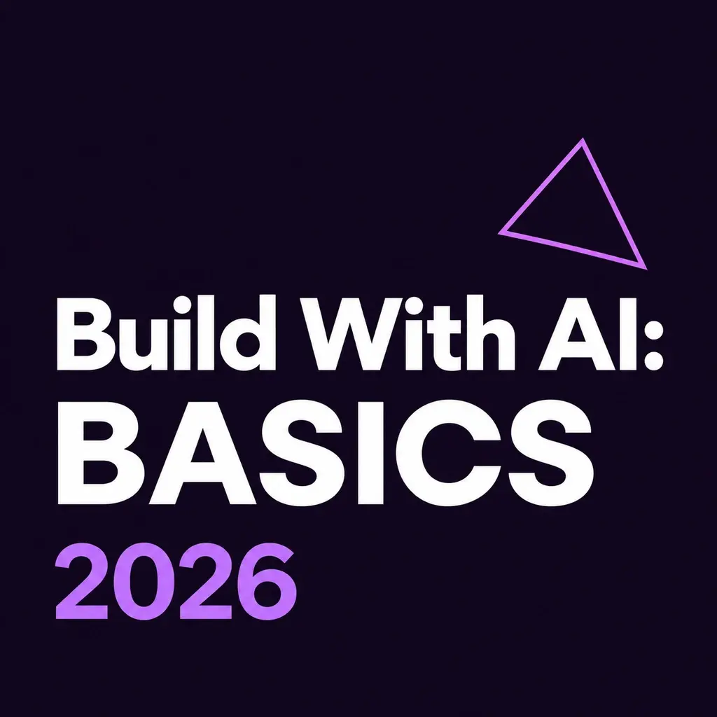 Build With AI: Basics 2026